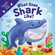 Title: What Does Shark Like?: Touch & Feel Board Book, Author: IglooBooks
