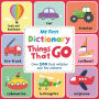 My First Dictionary Things that Go: Over 100 First Vehicles And Fun Pictures