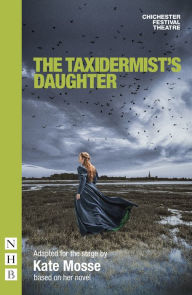 Title: The Taxidermist's Daughter (stage version), Author: Kate Mosse