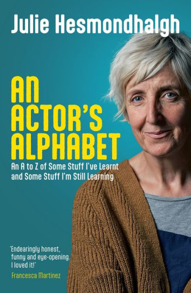 An Actor's Alphabet: A to Z of Some Stuff I've Learnt and I'm Still Learning