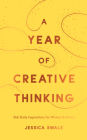 A Year of Creative Thinking: 366 Daily Inspirations for Writers and Artists