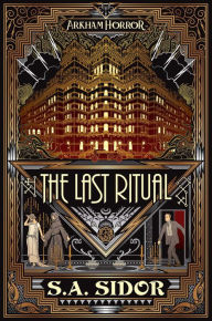 Title: The Last Ritual: An Arkham Horror Novel, Author: S A Sidor