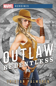 Title: Outlaw: Relentless: A Marvel Heroines Novel, Author: Tristan Palmgren