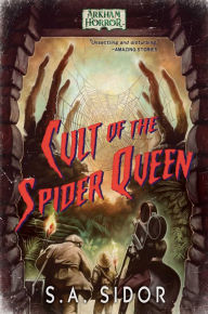 Title: Cult of the Spider Queen: An Arkham Horror Novel, Author: S A Sidor