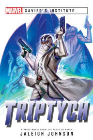 Title: Triptych: A Marvel: Xavier's Institute Novel, Author: Jaleigh Johnson