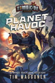 Free public domain ebooks download Planet Havoc: A Zombicide Invader Novel by Tim Waggoner 9781839081255 in English MOBI DJVU