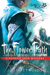 Title: The Flower Path: Legend of the Five Rings: A Daidoji Shin Mystery, Author: Josh Reynolds