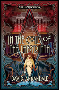 Books with pdf free downloads In the Coils of the Labyrinth: An Arkham Horror Novel iBook FB2 CHM by David Annandale, David Annandale