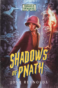 Title: Shadows of Pnath: An Arkham Horror Novel, Author: Josh Reynolds