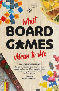 Free download audio ebooks What Board Games Mean To Me 9781839082726 by Donna Gregory, Ian Livingstone, John Kovalic, Reiner Knizia (English literature) 