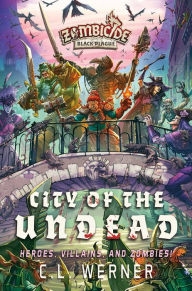 Title: City of the Undead: A Zombicide Black Plague Novel, Author: CL Werner