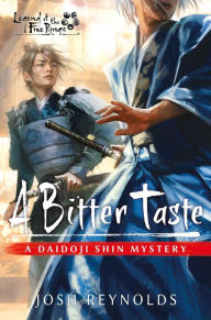 Title: A Bitter Taste: Legend of the Five Rings: A Daidoji Shin Mystery, Author: Josh Reynolds