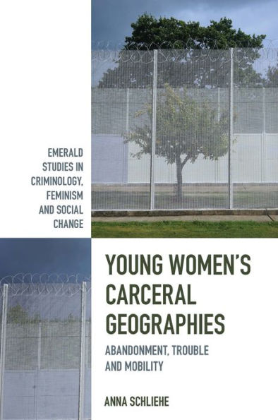 Young Women's Carceral Geographies: Abandonment, Trouble and Mobility