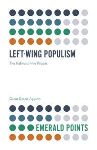 Title: Left-Wing Populism: The Politics of the People, Author: Óscar García Agustín