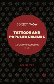 Title: Tattoos and Popular Culture: Cultural Representations in Ink, Author: Lee Barron