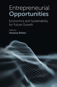 Title: Entrepreneurial Opportunities: Economics and Sustainability for Future Growth, Author: Vanessa Ratten