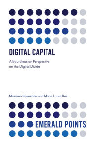 Title: Digital Capital: A Bourdieusian Perspective on the Digital Divide, Author: Massimo Ragnedda