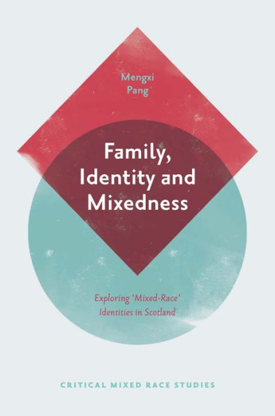 Family, Identity and Mixedness: Exploring 'Mixed-Race' Identities in Scotland