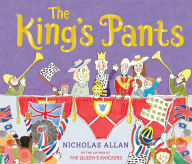 Title: The King's Pants: A children's picture book to celebrate King Charles III's 75th birthday, Author: Nicholas Allan