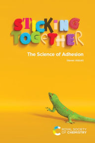 Title: Sticking Together: The Science of Adhesion, Author: Steven Abbott