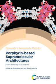 Title: Porphyrin-based Supramolecular Architectures: From Hierarchy to Functions, Author: Shengqian Ma