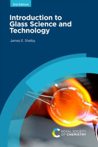 Title: Introduction to Glass Science and Technology, Author: James E Shelby
