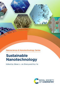 Title: Sustainable Nanotechnology, Author: Zibiao Li