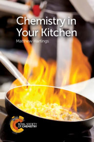 Title: Chemistry in Your Kitchen, Author: Matthew Hartings