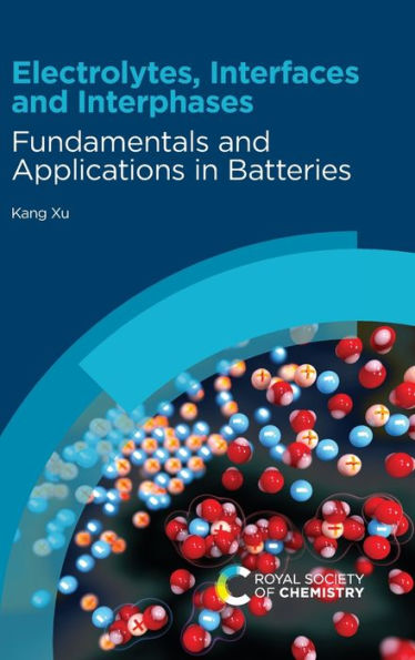 Electrolytes, Interfaces and Interphases: Fundamentals Applications Batteries