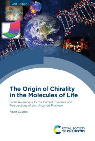 Title: Origin of Chirality in the Molecules of Life: From Awareness to the Current Theories and Perspectives of this Unsolved Problem, Author: Albert Guijarro
