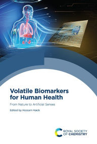 Title: Volatile Biomarkers for Human Health: From Nature to Artificial Senses, Author: Hossam Haick