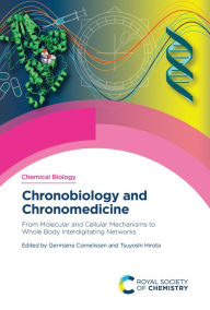 Title: Chronobiology and Chronomedicine: From Molecular and Cellular Mechanisms to Whole Body Interdigitating Networks, Author: Germaine Cornelissen
