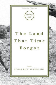 Title: The Land That Time Forgot, Author: Edgar Rice Burroughs