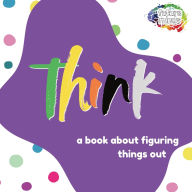 Title: Think: A Book About Figuring Things Out, Author: Robert Johnson