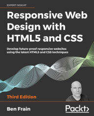 Title: Responsive Web Design with HTML5 and CSS: Develop future-proof responsive websites using the latest HTML5 and CSS techniques, Author: Ben Frain