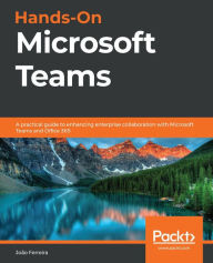 Title: Hands-On Microsoft Teams: A practical guide to enhancing enterprise collaboration with Microsoft Teams and Office 365, Author: João Ferreira