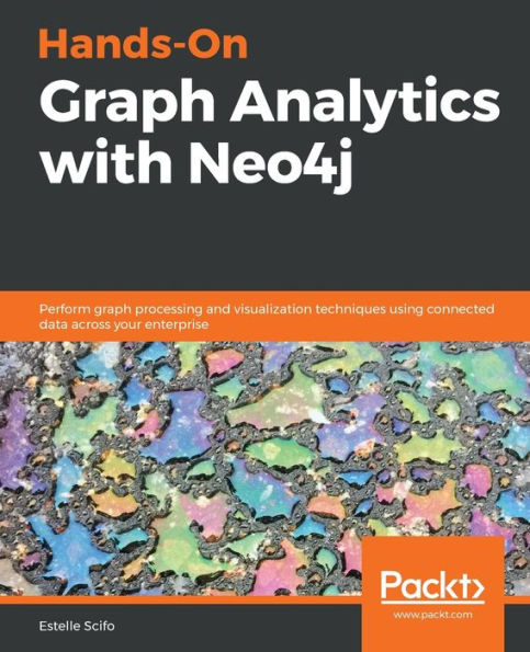 Hands-On graph Analytics with Neo4j: Perform processing and visualization techniques using connected data across your enterprise