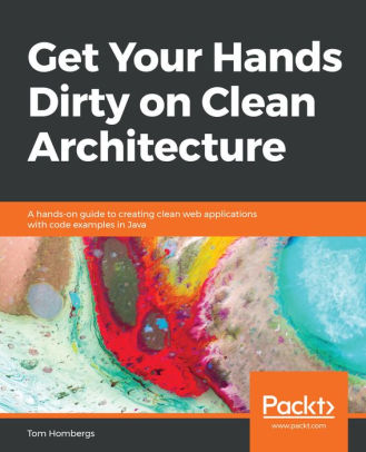 Get Your Hands Dirty on Clean Architecture: A hands-on guide to creating clean web applications with code examples in Java