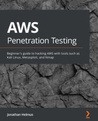 Title: AWS Penetration Testing: Beginner's guide to hacking AWS with tools such as Kali Linux, Metasploit, and Nmap, Author: Jonathan Helmus