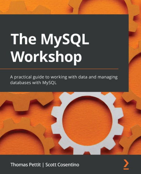 The MySQL Workshop: A practical guide to working with data and managing databases