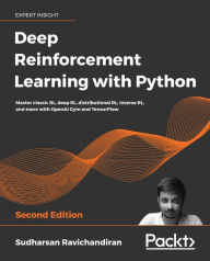 Title: Deep Reinforcement Learning with Python: Master classic RL, deep RL, distributional RL, inverse RL, and more with OpenAI Gym and TensorFlow, Author: Sudharsan Ravichandiran