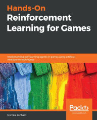 Title: Hands-On Reinforcement Learning for Games: Implementing self-learning agents in games using artificial intelligence techniques, Author: Micheal Lanham