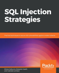 Title: SQL Injection Strategies: Practical techniques to secure old vulnerabilities against modern attacks, Author: Ettore Galluccio