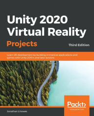 Title: Unity 2020 Virtual Reality Projects - Third Edition: Learn VR development by building immersive applications and games with Unity 2019.4 and later versions, Author: Jonathan Linowes