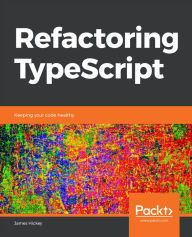 Title: Refactoring TypeScript: Keeping your code healthy, Author: James Hickey