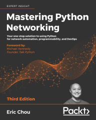 Title: Mastering Python Networking: Your one-stop solution to using Python for network automation, programmability, and DevOps, Author: Eric Chou