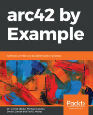 Title: arc42 by Example: Software architecture documentation in practice, Author: Dr. Gernot Starke