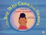 Title: The Boy Who Came from Heaven, Author: Duffy Hudson