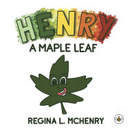 Title: Henry, A Maple Leaf, Author: Regina L McHenry