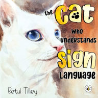 Title: The Cat Who Understands Sign Language, Author: Betul Tilley